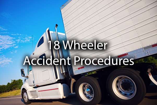 An 18 wheeler driving down a road with the words, 18 wheeler accident procedures.