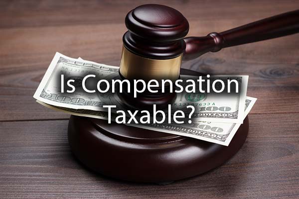 A gavel with money and the words, is compensation taxable?